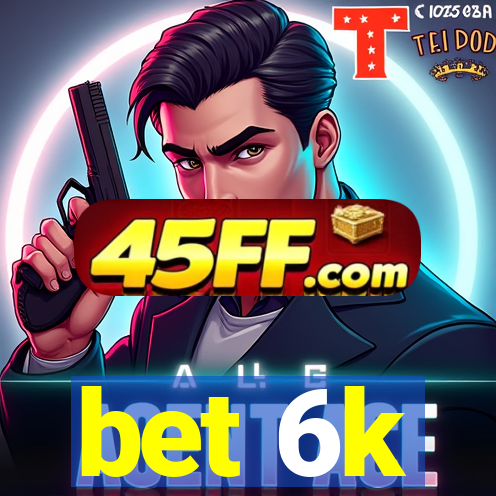 bet 6k
